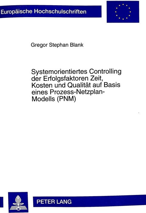 Systemorientiertes Controlling der Erfolgsfaktoren Zeit, Kosten und Qualit&auml;t auf Basis eines Prozess-Netzplan-Modells (PNM) - Gregor Blank