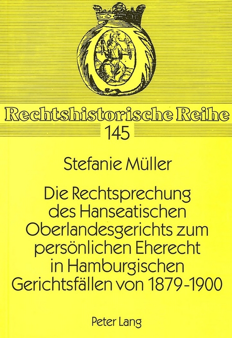 Die Rechtsprechung des Hanseatischen Oberlandesgerichts zum pers&ouml;nlichen Eherecht in Hamburgischen Gerichtsf&auml;llen von 1879-1900 - Stefanie M&uuml;ller