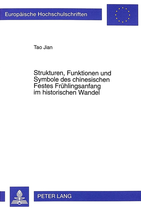 Strukturen, Funktionen und Symbole des chinesischen Festes Fr&uuml;hlingsanfang im historischen Wandel - Tao Jian