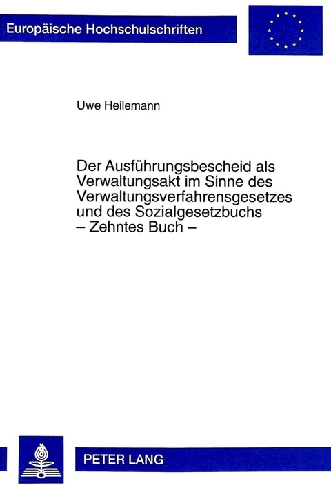 Der Ausf&uuml;hrungsbescheid als Verwaltungsakt im Sinne des Verwaltungsverfahrensgesetzes und des Sozialgesetzbuchs - Zehntes Buch - - Uwe Heilemann