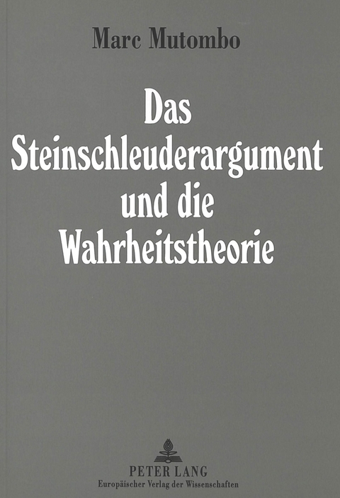 Das Steinschleuderargument und die Wahrheitstheorie - Marc Mutombo Matsumakia