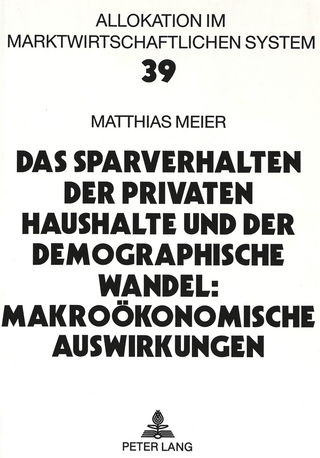 Das Sparverhalten der privaten Haushalte und der demographische Wandel: Makroökonomische Auswirkungen