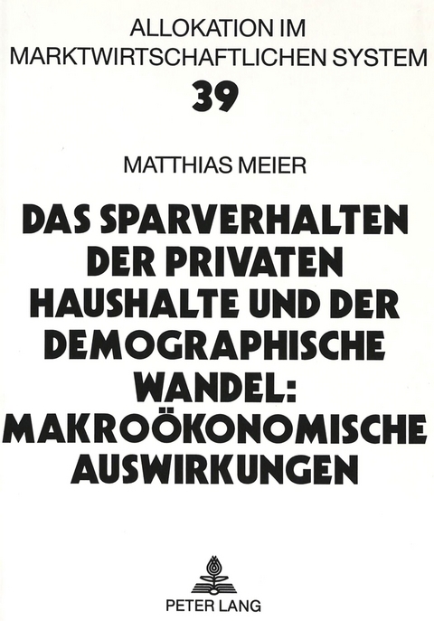 Das Sparverhalten der privaten Haushalte und der demographische Wandel: Makro&ouml;konomische Auswirkungen - Matthias Meier