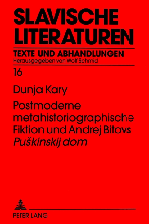 Postmoderne metahistoriographische Fiktion und Andrej Bitovs &laquo;Puskinskij dom&raquo; - Dunja Kary