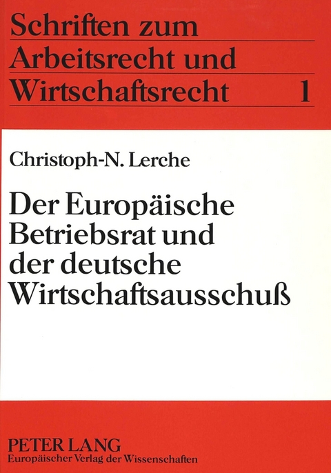 Der Europ&auml;ische Betriebsrat und der deutsche Wirtschaftsausschu&szlig; - Christoph-Nikolaus Lerche