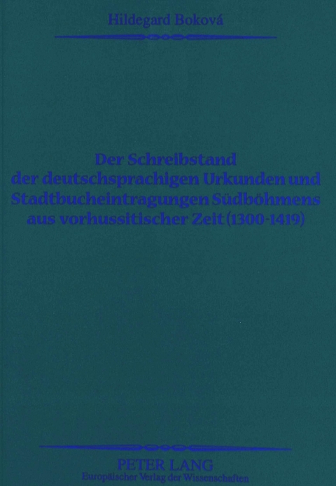 Der Schreibstand der deutschsprachigen Urkunden und Stadtbucheintragungen S&uuml;db&ouml;hmens aus vorhussitischer Zeit (1300-1419) - Hildegard Bokov&aacute;