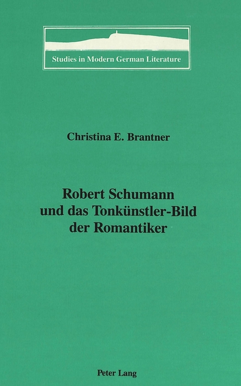 Robert Schumann und das Tonkuenstler-Bild der Romantiker - Christina Elizabeth Brantner