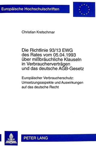 Die Richtlinie 93/13 EWG des Rates vom 05.04.1993 über mißbräuchliche Klauseln in Verbraucherverträgen und das deutsche AGB-Gesetz