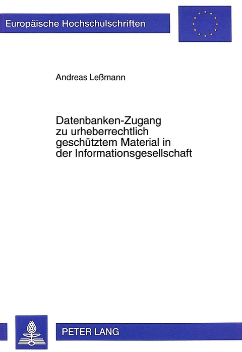 Datenbanken-Zugang zu urheberrechtlich gesch&uuml;tztem Material in der Informationsgesellschaft - Andreas Lessmann