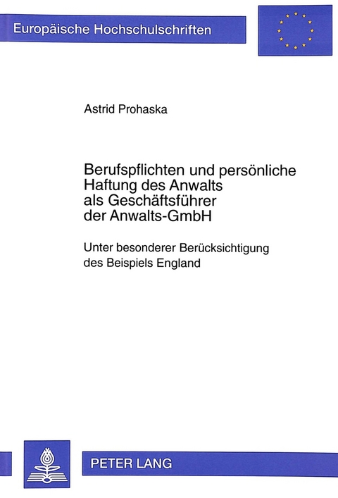 Berufspflichten und pers&ouml;nliche Haftung des Anwalts als Gesch&auml;ftsf&uuml;hrer der Anwalts-GmbH - Astrid Prohaska