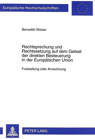 Rechtsprechung und Rechtssetzung auf dem Gebiet der direkten Besteuerung in der Europäischen Union