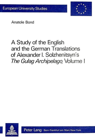 A Study of the English and the German Translations of Alexander I.- Solzhenitsyn's The Gulag Archipelago, Volume I
