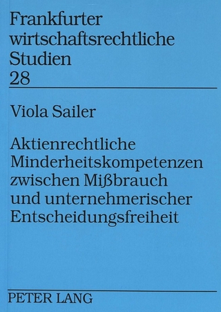 Aktienrechtliche Minderheitskompetenzen zwischen Mißbrauch und unternehmerischer Entscheidungsfreiheit