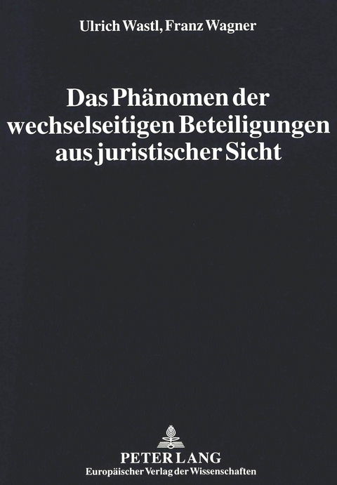 Das Ph&auml;nomen der wechselseitigen Beteiligungen aus juristischer Sicht - Ulrich Wastl, Franz Wagner