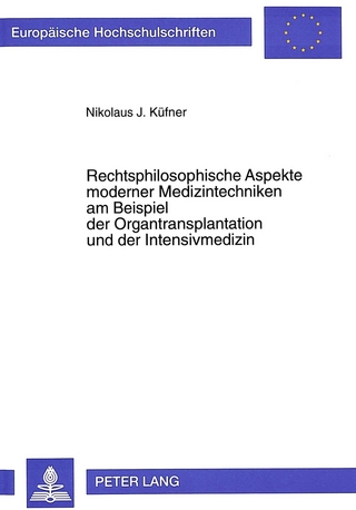 Rechtsphilosophische Aspekte moderner Medizintechniken am Beispiel der Organtransplantation und der Intensivmedizin