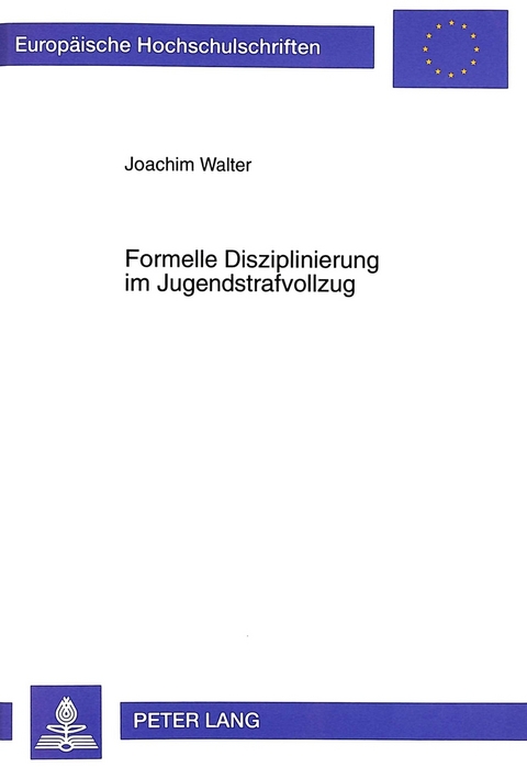 Formelle Disziplinierung im Jugendstrafvollzug - Joachim Walter