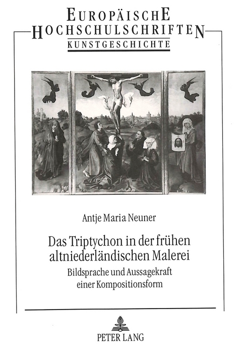 Das Triptychon in der fr&uuml;hen altniederl&auml;ndischen Malerei - Antje Maria Neuner