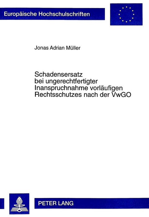 Schadensersatz bei ungerechtfertigter Inanspruchnahme vorl&auml;ufigen Rechtsschutzes nach der VwGO - Jonas A. M&uuml;ller