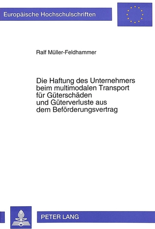 Die Haftung des Unternehmers beim multimodalen Transport für Güterschäden und Güterverluste aus dem Beförderungsvertrag