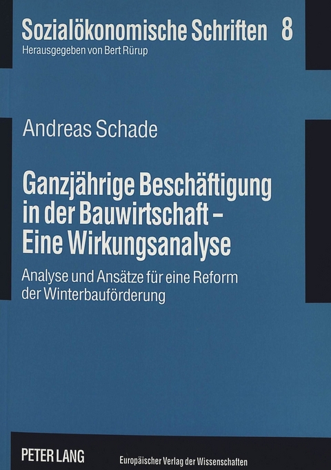 Ganzj&auml;hrige Besch&auml;ftigung in der Bauwirtschaft - Eine Wirkungsanalyse - Andreas Schade