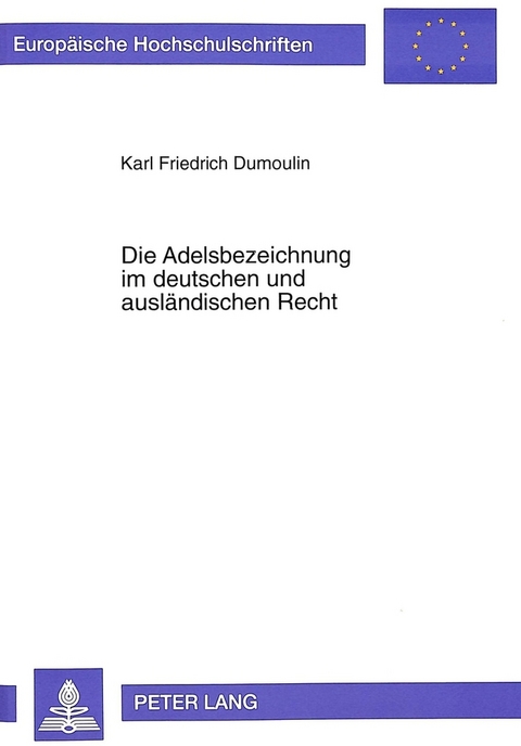 Die Adelsbezeichnung im deutschen und ausl&auml;ndischen Recht - Karl Friedrich Dumoulin