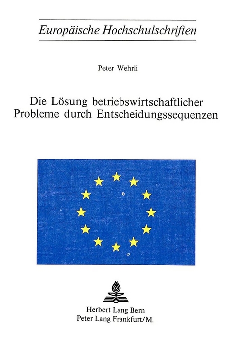 Die L&ouml;sung betriebswirtschaftlicher Probleme durch Entscheidungssequenzen - Peter Wehrli