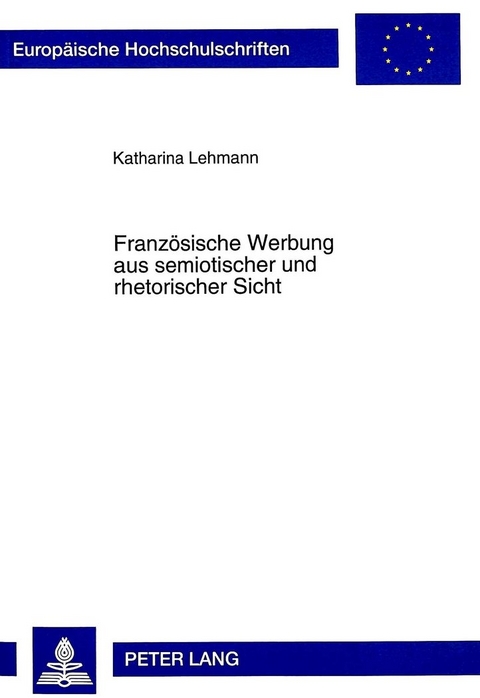 Franz&ouml;sische Werbung aus semiotischer und rhetorischer Sicht - Katharina Lehmann
