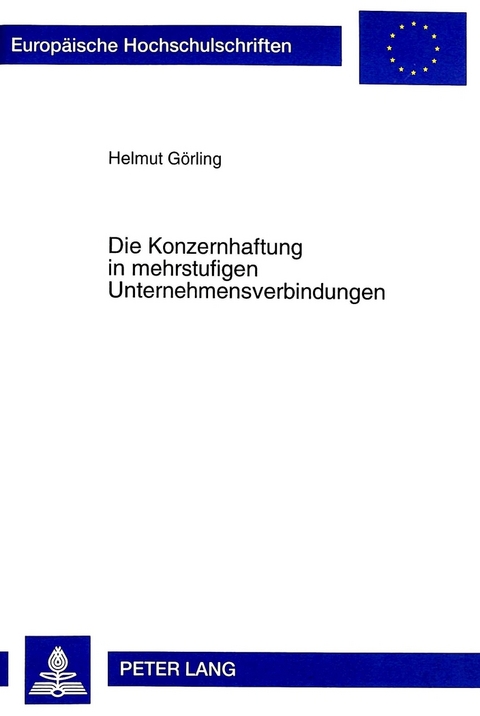 Die Konzernhaftung in mehrstufigen Unternehmensverbindungen - Helmut G&ouml;rling