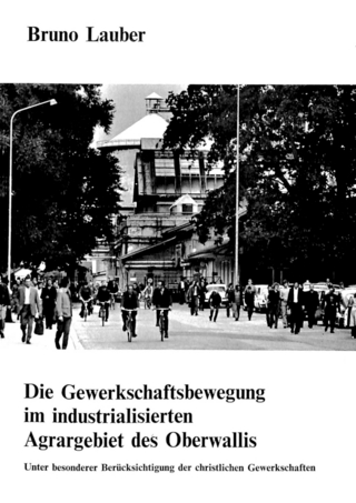 Die Gewerkschaftsbewegung im industrialisierten Agrargebiet des Oberwallis