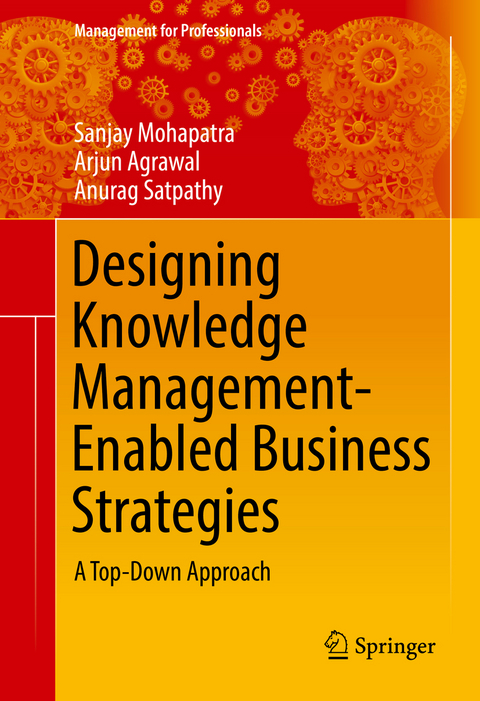 Designing Knowledge Management-Enabled Business Strategies - Sanjay Mohapatra, Arjun Agrawal, Anurag Satpathy