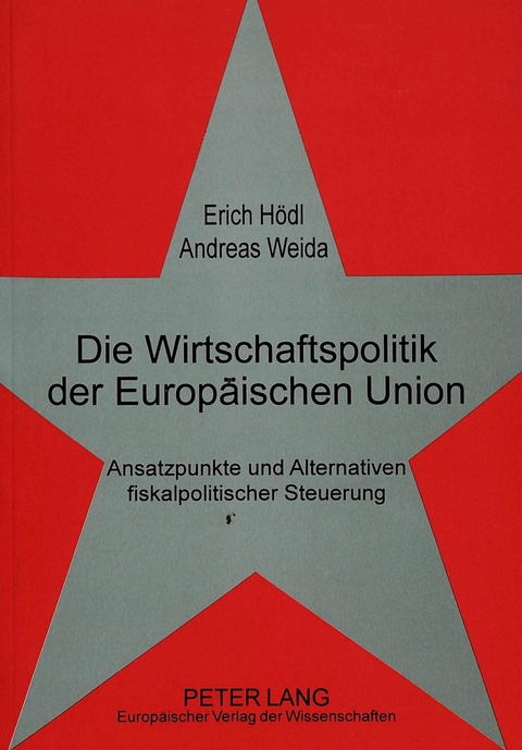 Die Wirtschaftspolitik der Europ&auml;ischen Union - Erich H&ouml;dl, Andreas Weida