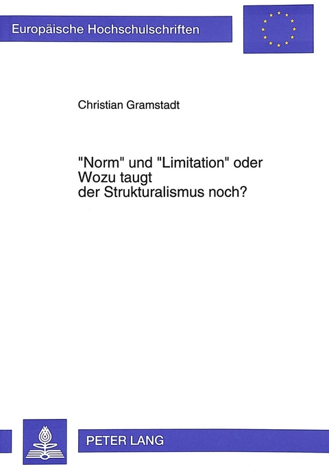 &laquo;Norm&raquo; und &laquo;Limitation&raquo; oder- Wozu taugt der Strukturalismus noch? - Christian Gramstadt