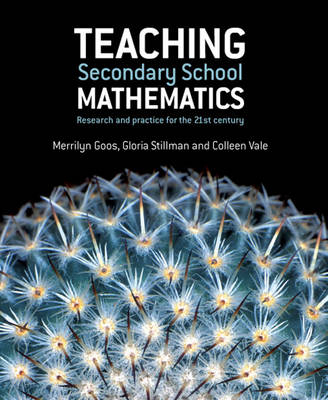 Teaching Secondary School Mathematics - Merrilyn Goos, Gloria Stillman, Colleen Vale