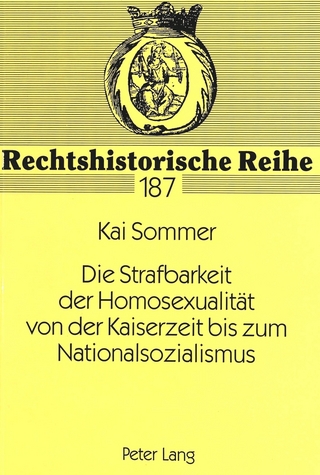 Die Strafbarkeit der Homosexualität von der Kaiserzeit bis zum Nationalsozialismus