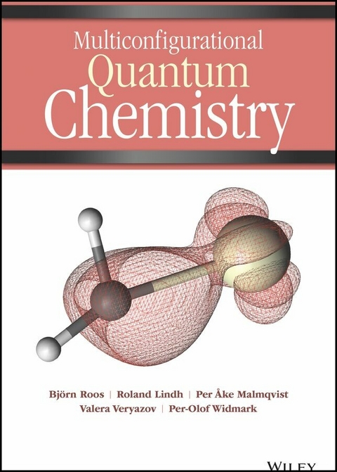 Multiconfigurational Quantum Chemistry - Bj&ouml;rn O. Roos, Roland Lindh, Per �ke Malmqvist, Valera Veryazov, Per-Olof Widmark