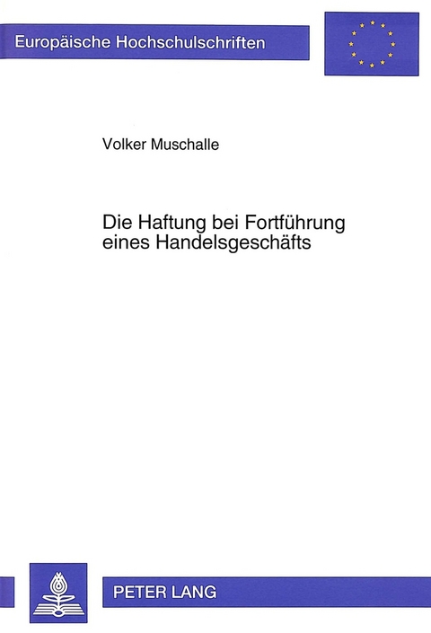 Die Haftung bei Fortf&uuml;hrung eines Handelsgesch&auml;fts - Volker Muschalle