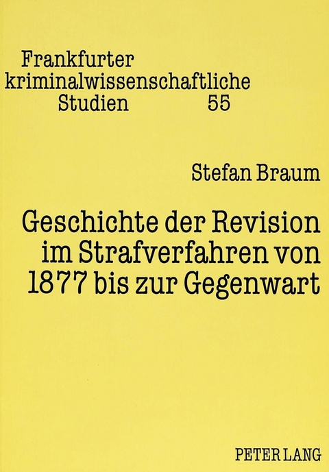 Geschichte der Revision im Strafverfahren von 1877 bis zur Gegenwart - Stefan Braum