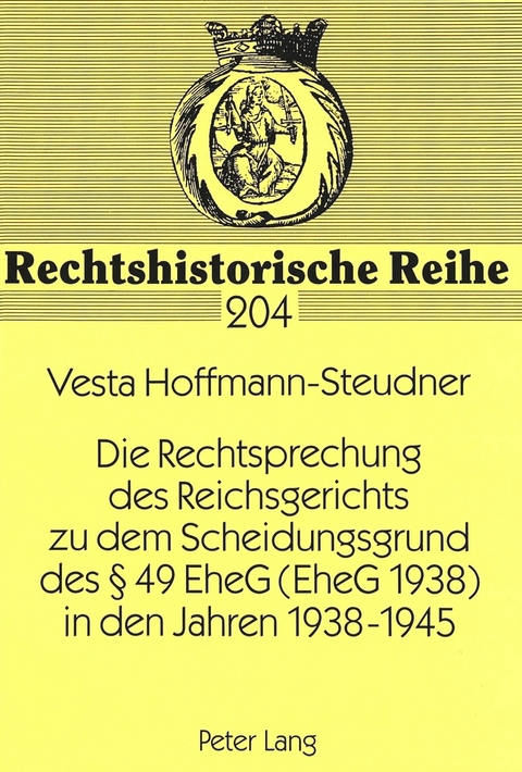Die Rechtsprechung des Reichsgerichts zu dem Scheidungsgrund des &sect; 49 EheG (EheG 1938) in den Jahren 1938-1945 - Vesta Hoffmann-Steudner