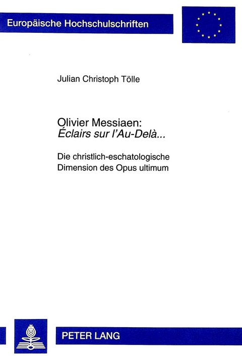 Olivier Messiaen: &laquo;&Eacute;clairs sur l'Au-Del&agrave;...&raquo; - Julian Christoph T&ouml;lle