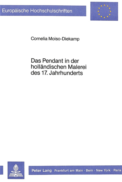 Das Pendant in der Holl&auml;ndischen Malerei des 17. Jahrhunderts - Cornelia Moiso-Diekamp
