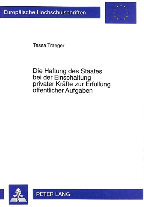 Die Haftung des Staates bei der Einschaltung privater Kr&auml;fte zur Erf&uuml;llung &ouml;ffentlicher Aufgaben - Tessa Traeger