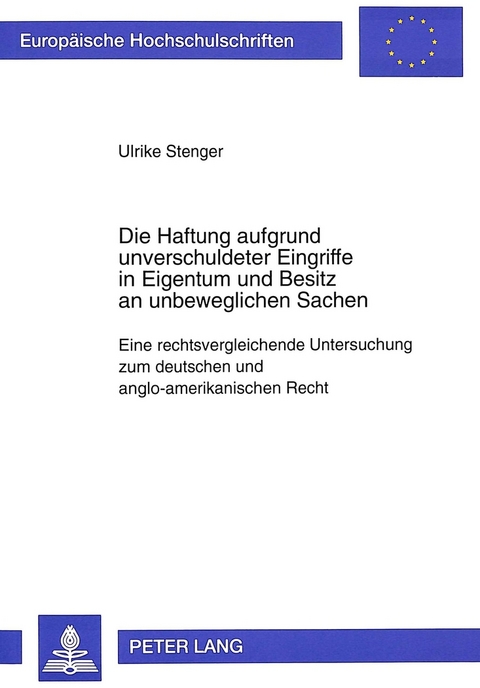 Die Haftung aufgrund unverschuldeter Eingriffe in Eigentum und Besitz an unbeweglichen Sachen - Ulrike Stenger
