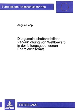 Die gemeinschaftsrechtliche Verwirklichung von Wettbewerb in der leitungsgebundenen Energiewirtschaft