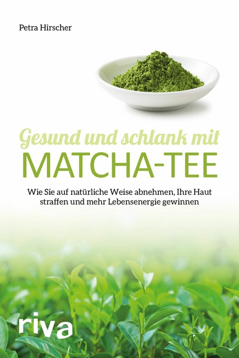 Gesund und schlank mit Matcha-Tee -  Petra Hirscher