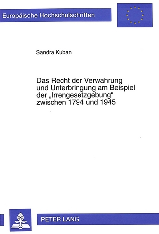 Das Recht der Verwahrung und Unterbringung am Beispiel der «Irrengesetzgebung» zwischen 1794 und 1945