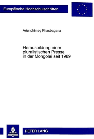 Herausbildung einer pluralistischen Presse in der Mongolei seit 1989