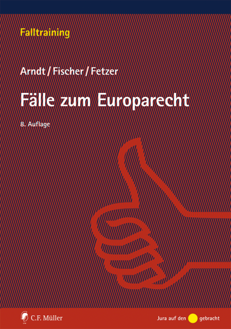 F&auml;lle zum Europarecht - Hans-Wolfgang Arndt, Thomas Fetzer, Kristian Fischer