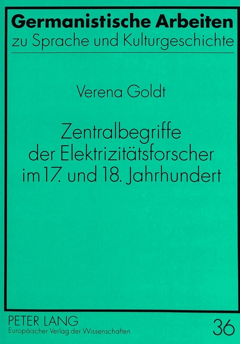 Zentralbegriffe der Elektrizit&auml;tsforscher im 17. und 18. Jahrhundert - Verena Goldt