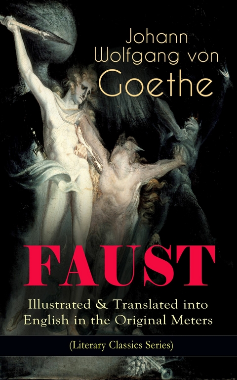 FAUST - Illustrated & Translated into English in the Original Meters (Literary Classics Series) - Johann Wolfgang Von Goethe