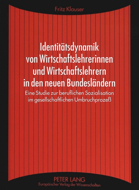 Identit&auml;tsdynamik von Wirtschaftslehrerinnen und Wirtschaftslehrern in den neuen Bundesl&auml;ndern - Fritz Klauser